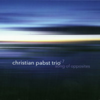 CHRISTIAN PABST TRIO +7 Song of Opposites