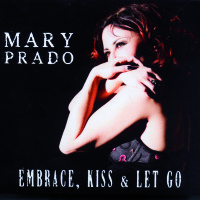 MARY PRADO - Embrace, Kiss & Let Go