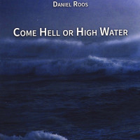 DANIEL ROOS, Come Hell or High Water
